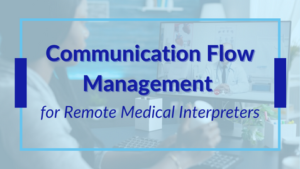 Communication Flow Management for Remote Medical Interpreters